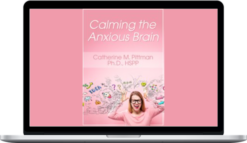 Catherine Pittman – Calming The Anxious Brain