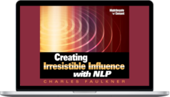 Charles Faulkner – Creating Irresistible Influence With NLP