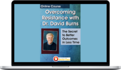 David Burns – Overcoming Resistance with Dr. David Burns: The Secret to Better Outcomes In Less Time