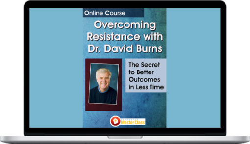 David Burns – Overcoming Resistance with Dr. David Burns: The Secret to Better Outcomes In Less Time