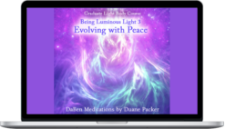 Duane & DaBen – Being Luminous Light: Part 3 Evolving With Peace