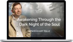 Eckhart Tolle – Awakening Through the Dark Night of the Soul