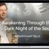 Eckhart Tolle – Awakening Through the Dark Night of the Soul